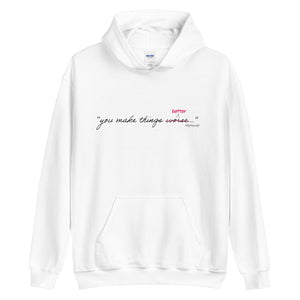 You make things better Unisex Hoodie